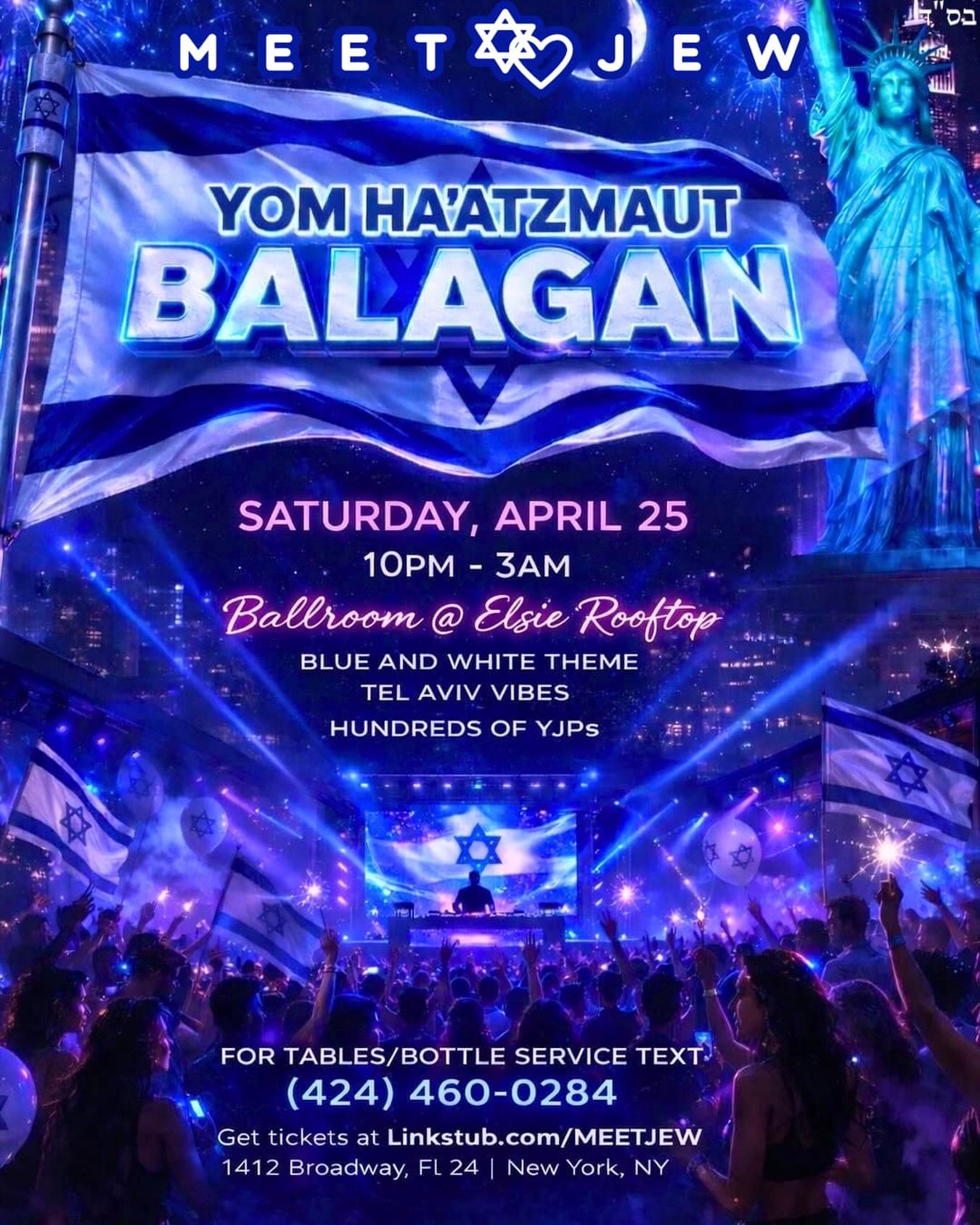 Yom Ha’atzmaut Balagan hits New York City! 🔥

MeetJew takes Israeli Independce Day to the next level with an all-night balagan celebrating Israel’s 78th birthday! 🇮🇱

🪬Vibe to Israeli/House all night long
🎧Special Guest DJs 
🧿Blue and white theme
💃🏻Hundreds of Hot YJPs 
🍾Table/Bottle Service 
🗓️Saturday, April 25 | 10pm-3am
📍 New York, New York, Elsie Rooftop Ballroom
👉🏼For Ages 21+ 
 

Come dressed in your best blue and white outfit, dance all night long, and celebrate Israel’s birthday with hundreds of hot Jews! 💙

Table/bottle service available - text/call 424-460-0284 or message us. 

LINK IN BIO to reserve your spot - there is a limited number of early bird tickets, so don’t wait! ☝🏼