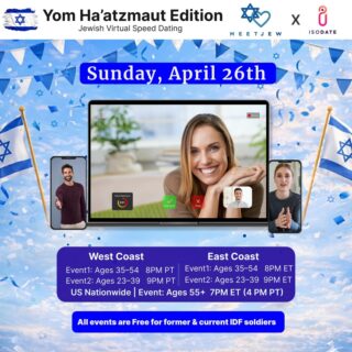 🚨55+ NATIONWIDE ADDED! 

Celebrate Israel’s birthday by finding your Hebrew hottie 🇮🇱

MeetJew x IsoDate are helping you find a is-raeli sexy soulmate😏

Find that special someone in this virtual speed dating extravaganza for Yom Ha’atzmaut! 💙

Sunday, April 26. All religious observance levels welcome. East Coast and West Coast Editions! 

East Coast Times: 

Ages: 35-54 7pm EST
Ages 23-39: 8pm EST

West Coast Times:

Ages 35-54 7pm PST
Ages 23-39 8pm PST

Nationwide: 

Ages 55+ 7pm est/4pm pst

All events free for former/current IDF soldiers! Message us to get signed up! 🙏🏼

Find your special someone with the LINK IN BIO! ☝🏼